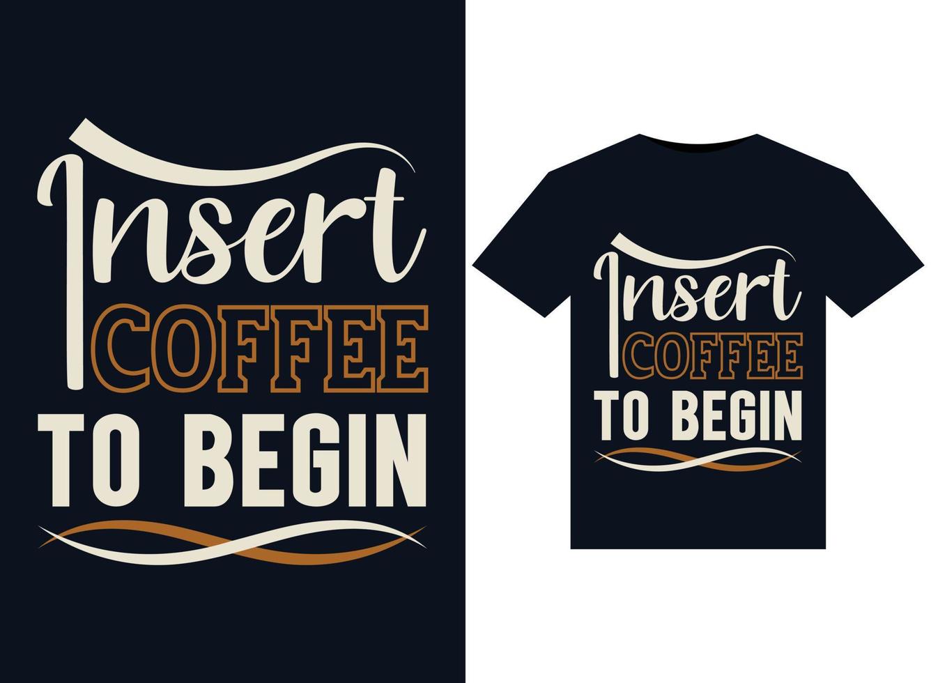 Insert Coffee to Begin illustrations for print-ready T-Shirts design vector