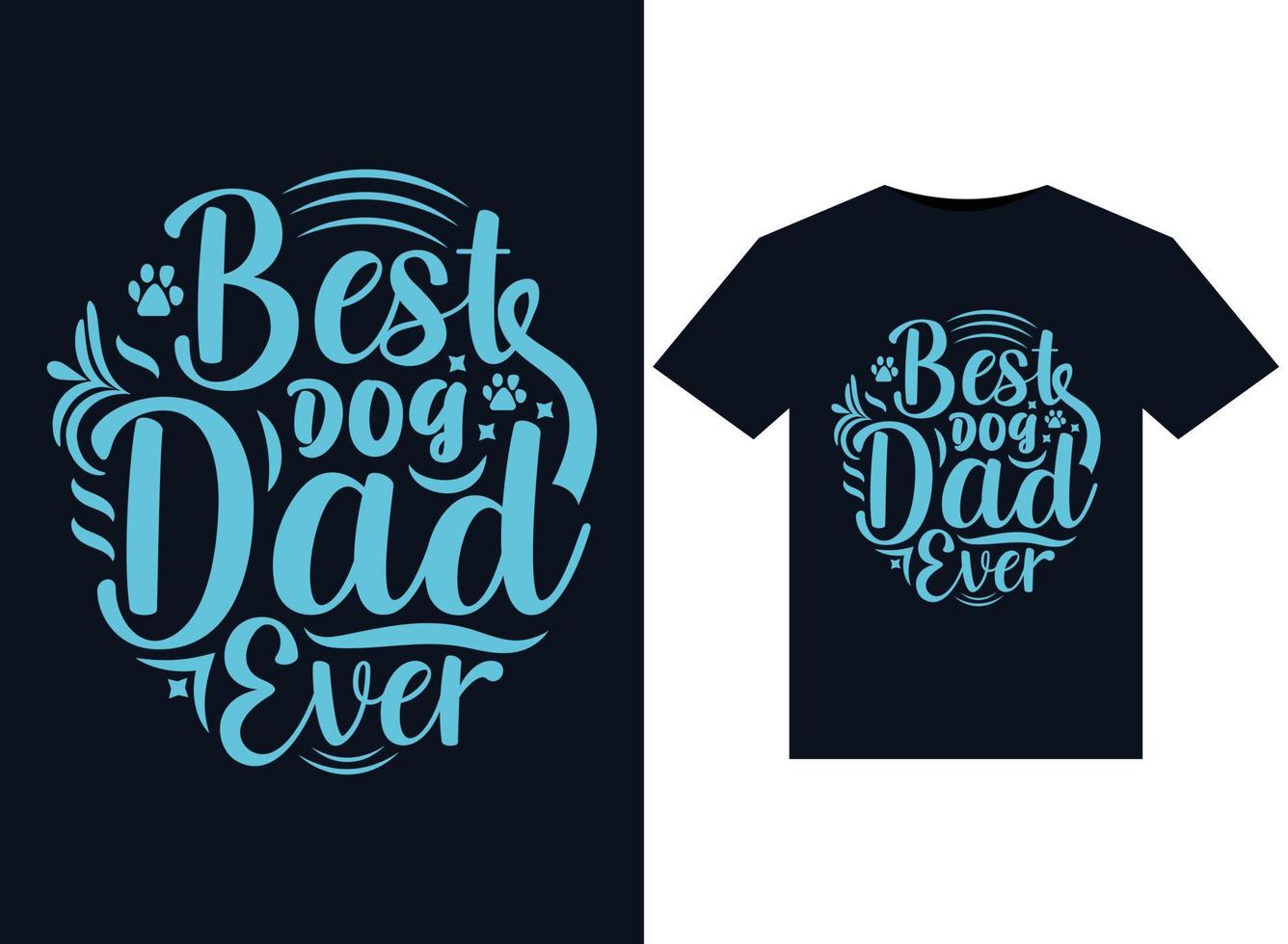 Best Dog Dad Ever illustrations for print-ready T-Shirts design vector