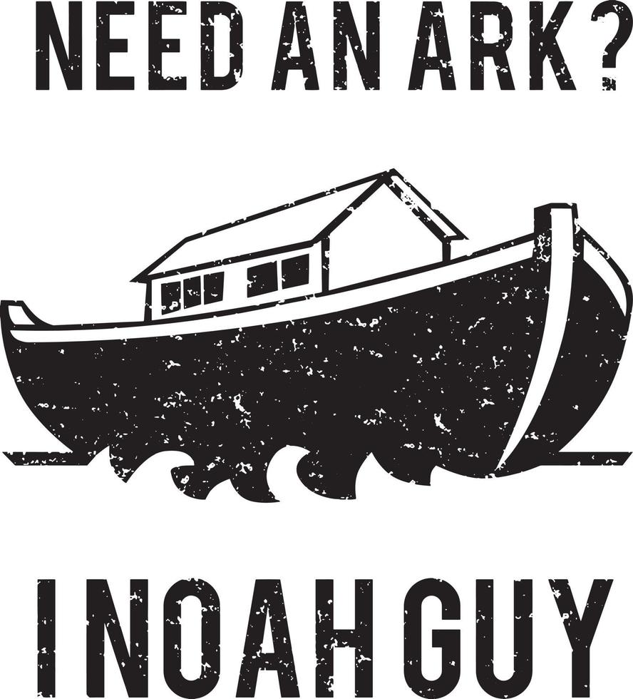 Need An Ark, I Noah Guy. Funny design. vector