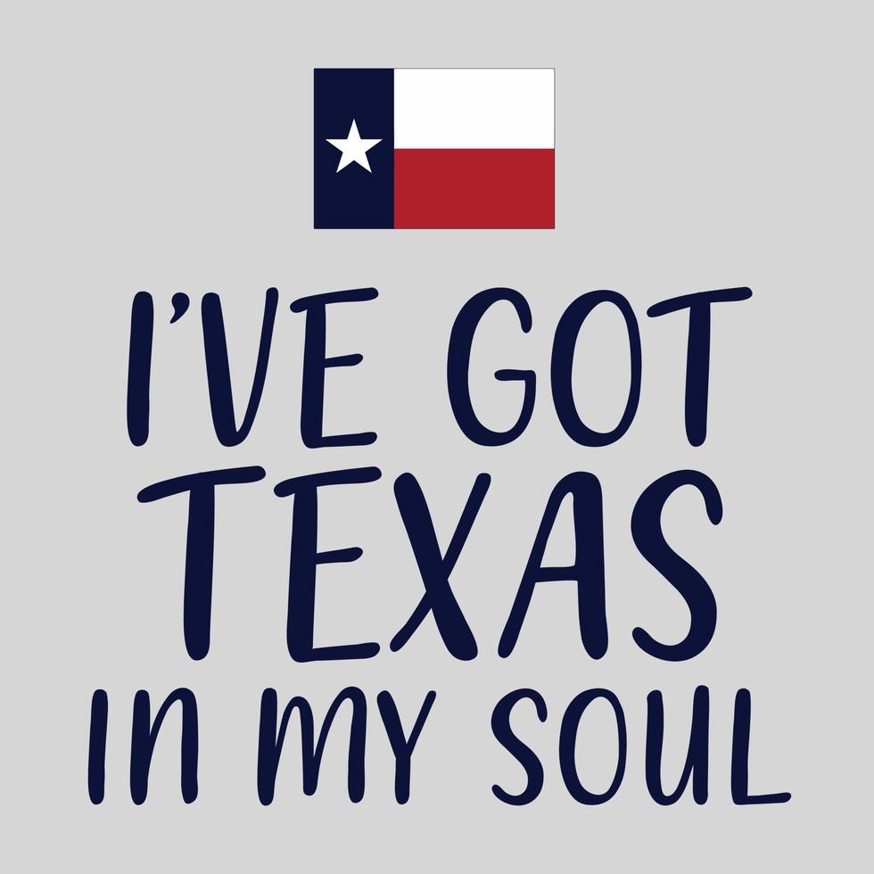 I have got Texas in my soul. Texas quote design with Texas flag. vector