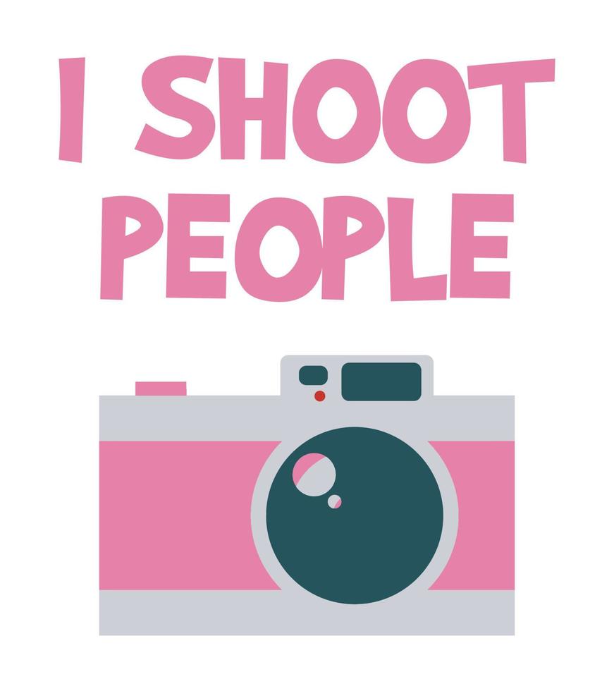 I shoot people. Photographer funny quote with stylish pink camera. vector