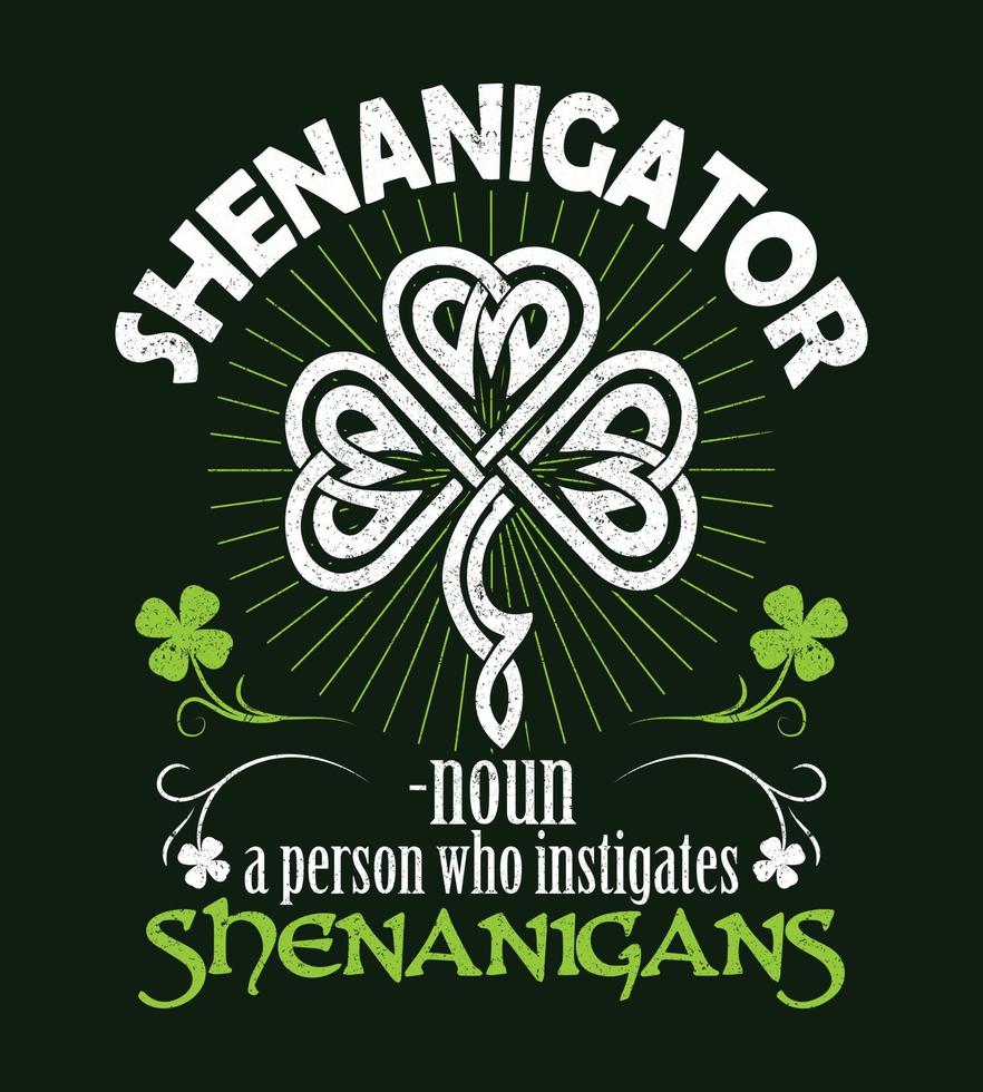 Shenanigator - noun - a person who instigates shenanigans. Irish St Patrick day design vector