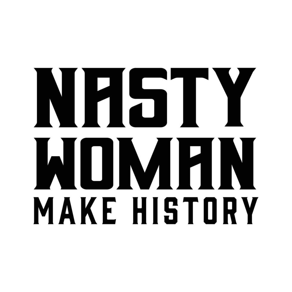 Nasty women make history t shirt design vector