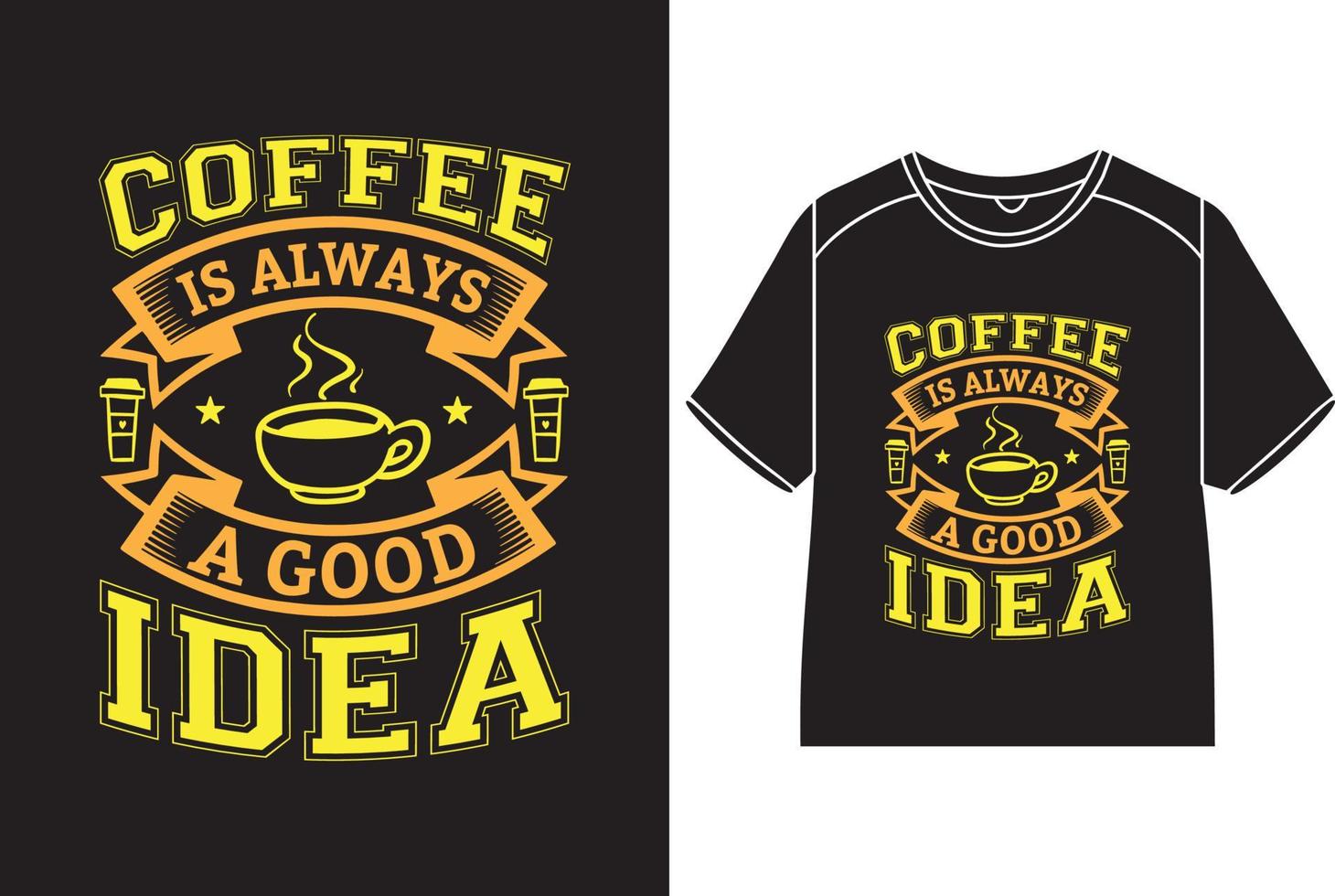 Coffee is always a good idea T-Shirt Design vector