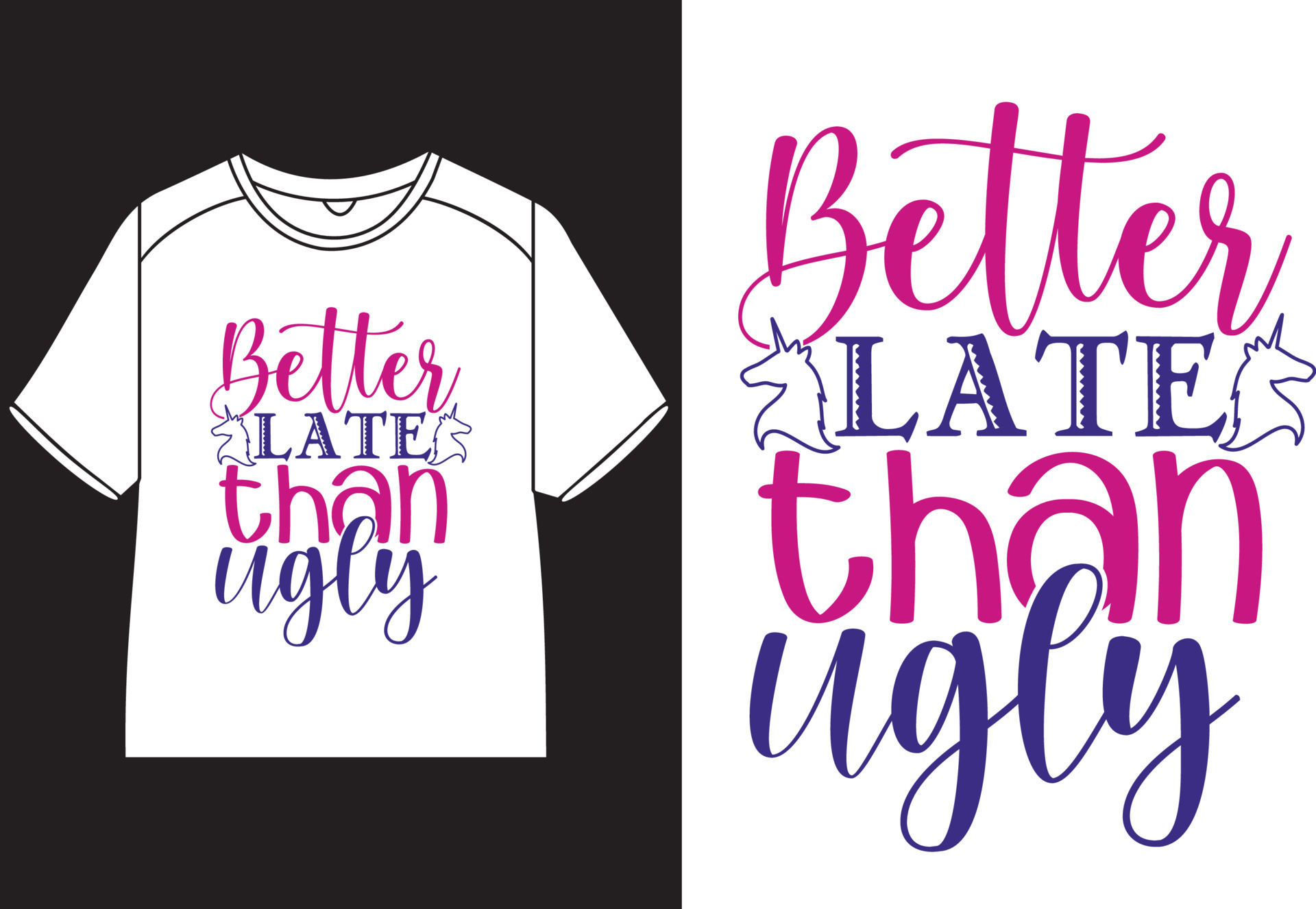 Better late than ugly T-Shirt Design 21300987 Vector Art at Vecteezy