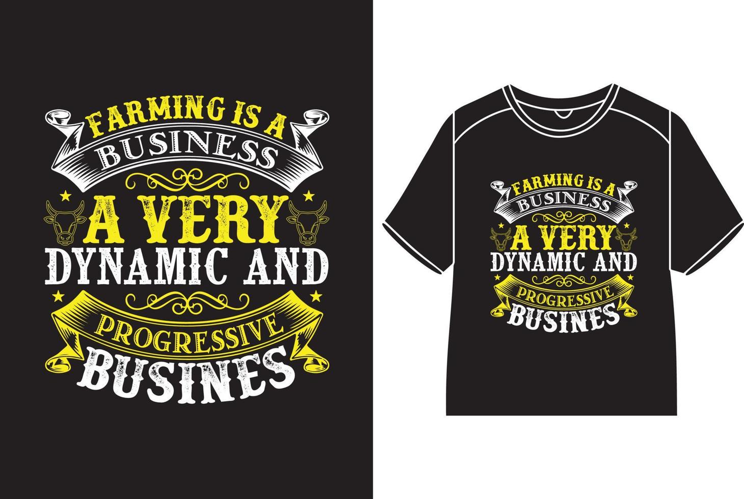 Farming is a business a very dynamic and  progressive business  T-Shirt Design vector