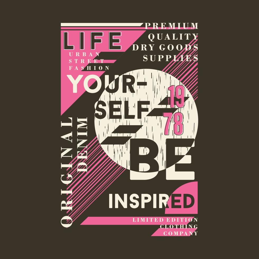 life yourself be inspired graphic, typography vector, t shirt design, illustration, good for casual style vector