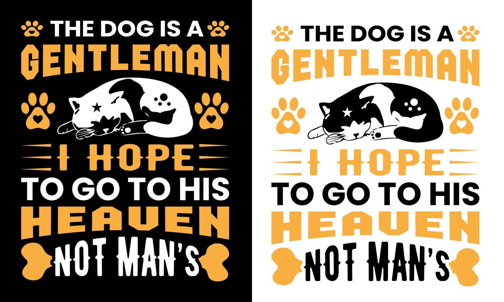 the dog is a gentleman i hope to go to his heaven not man's t shirt design vector