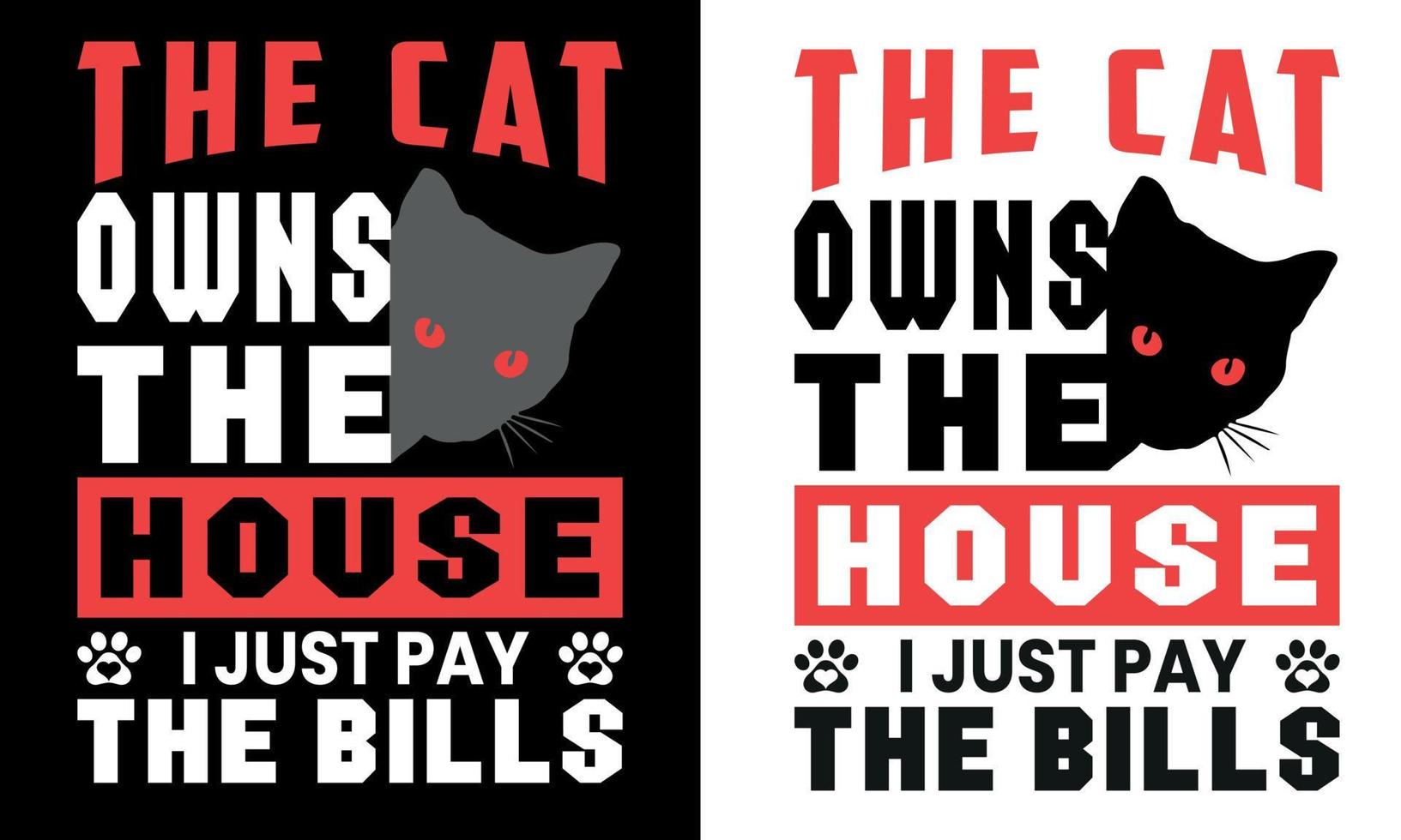 The cat owns the house i just pay the bills t shirt design vector