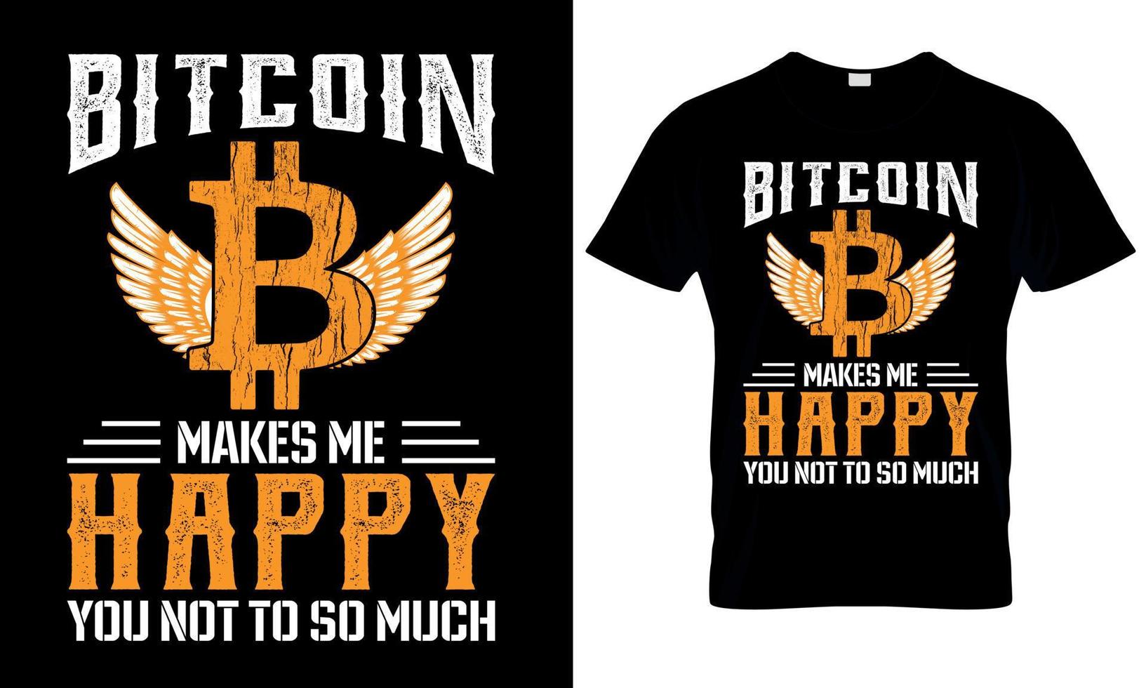 Bitcoin makes me happy you not so much. Bitcoin t shirt design. vector