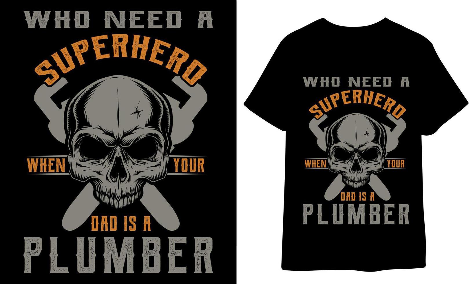 Who need a superhero when your dad is a plumber. plumber t shirt design. plumber vector