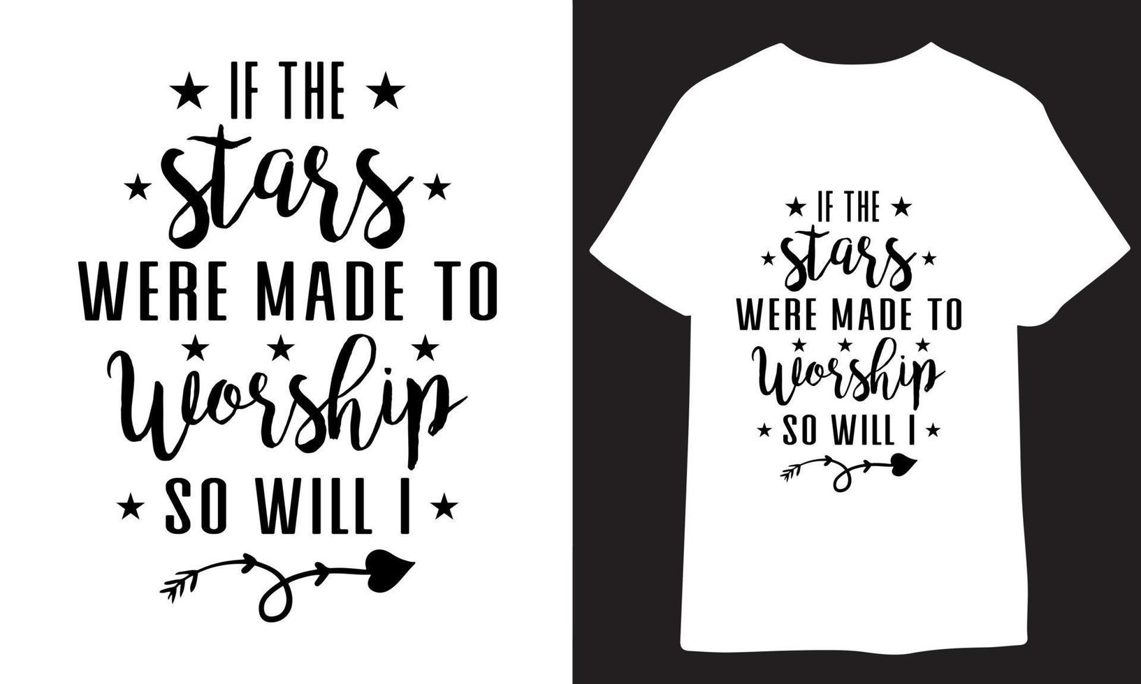 if the stars are made to worship, so will i. christian t shirt design vector