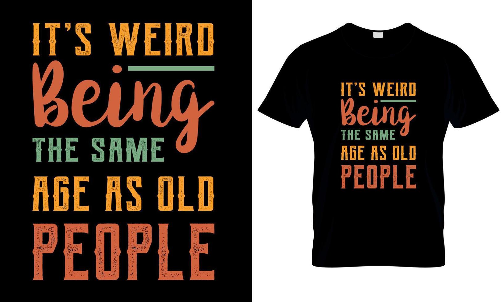 Its weired being the same age as old people typography t shirt design. minimal t shirt vector