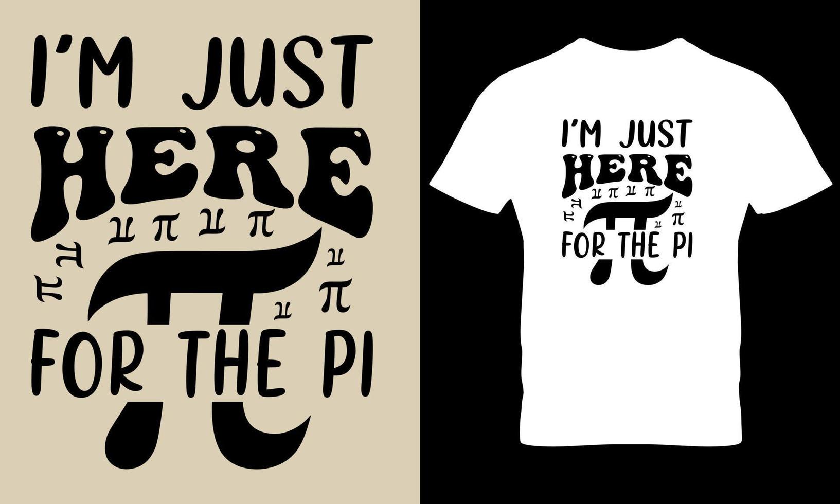 I'm just here for the pi. pi day, math day, science t shirt design vector