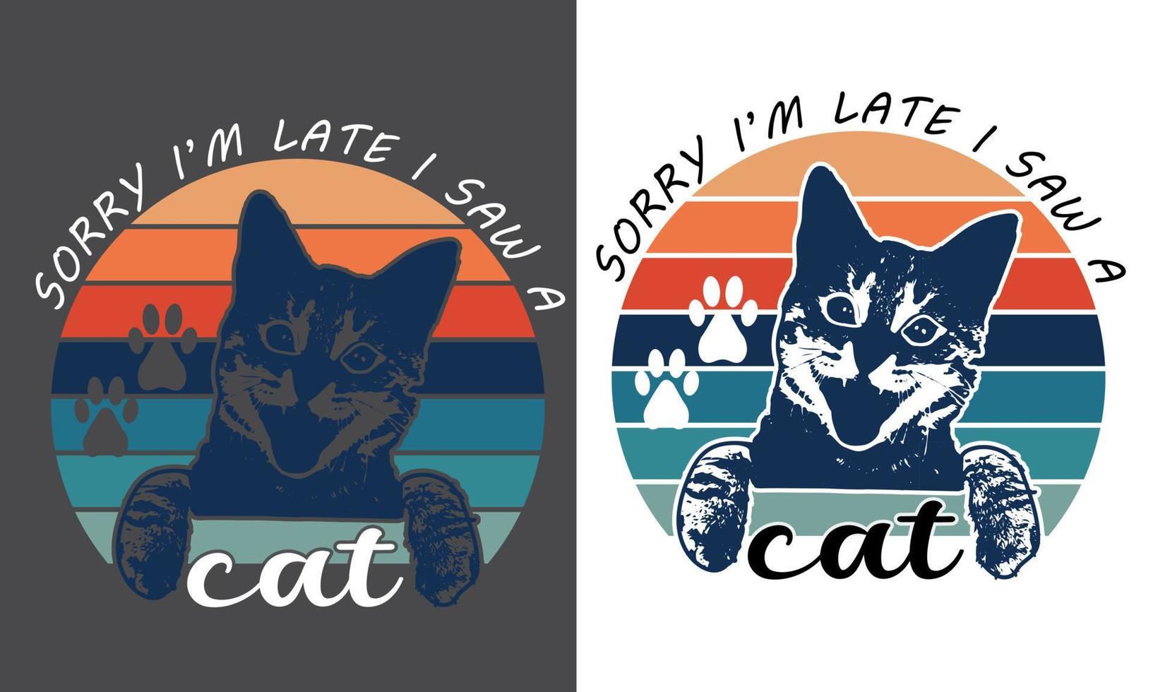 Sorry I'm late I saw a cat t shirt design vector