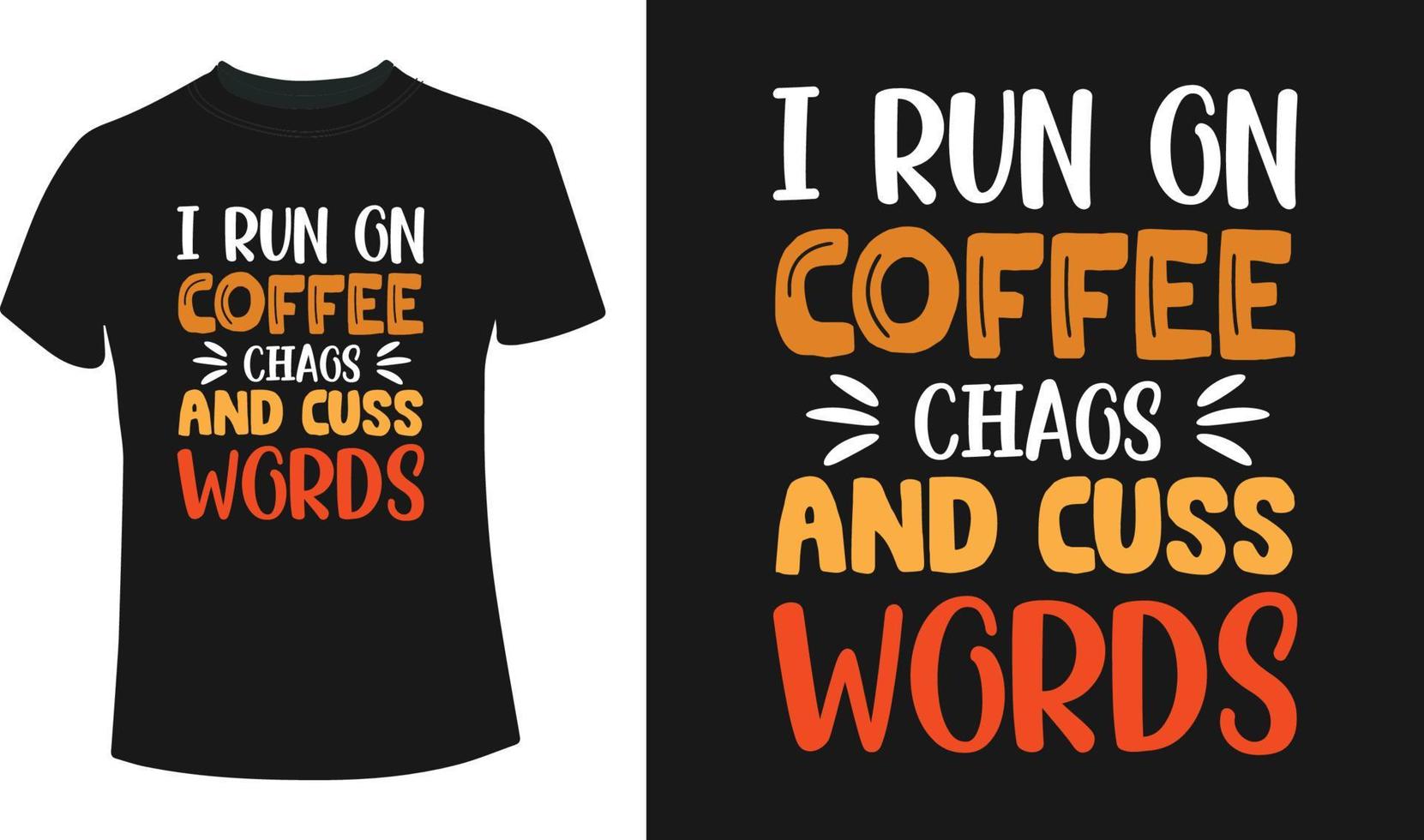 I run on coffee chags and cuss words Typography T-Shirt Design vector