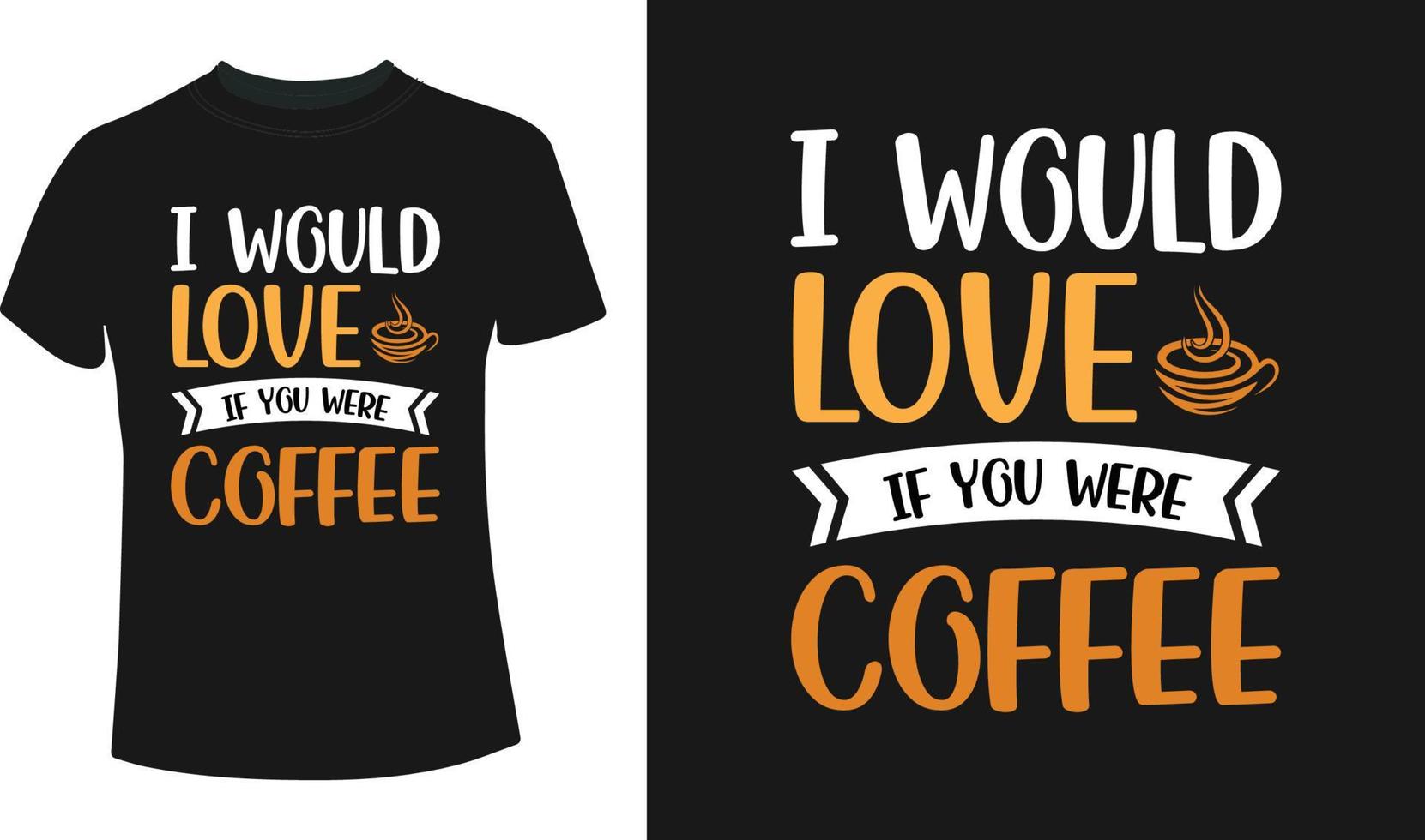 me encantaría si fueras un diseño de camiseta de tipografía de café vector