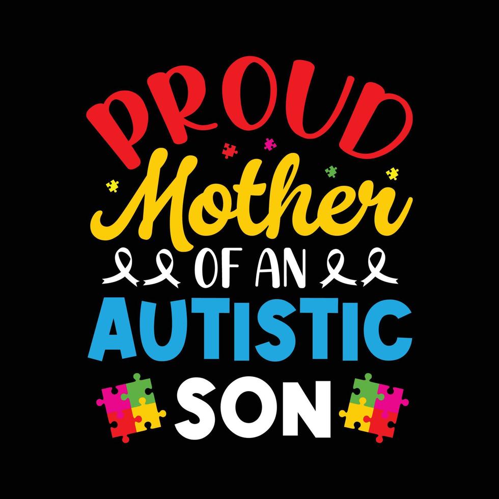 Proud Mother Of An Autistic Son - Autism Awareness Day t-shirt Design vector