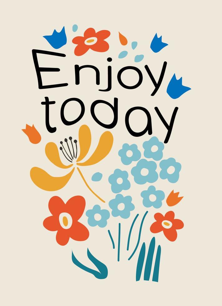 Enjoy today. Motivation inscription quote with flowers. vector