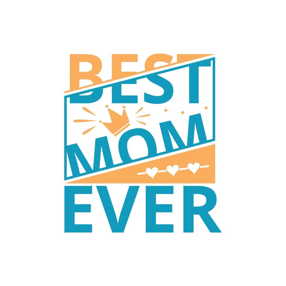 Best Mom Ever, Mother's Day greeting lettering Vector calligraphic text typography