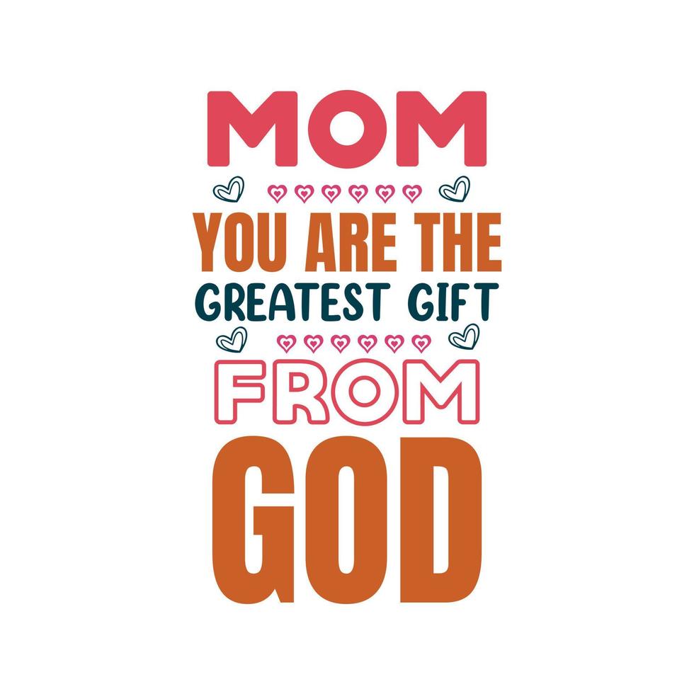 Mom you are the greatest gift from god quotes t shirt design vector