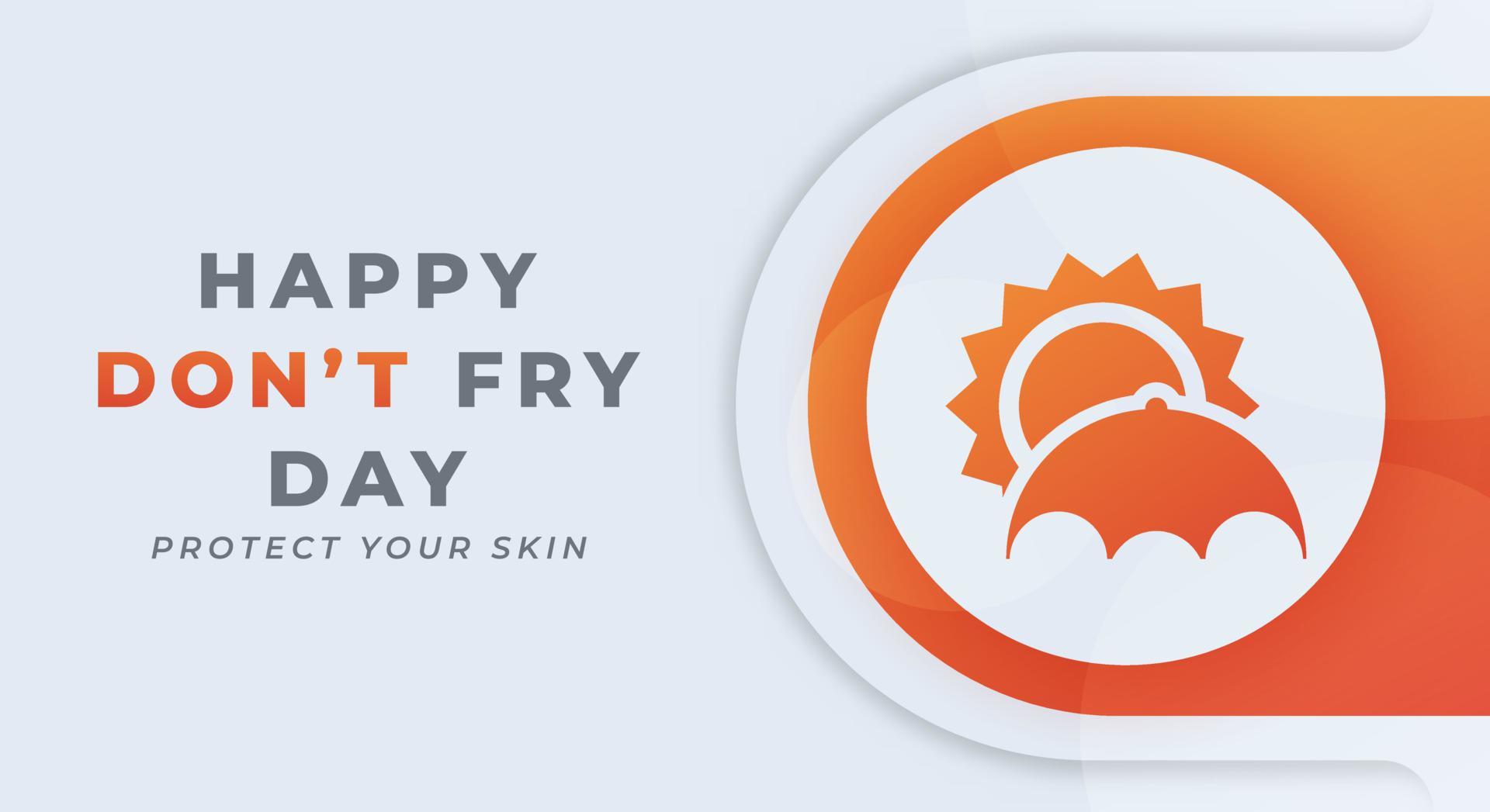 Happy Don't Fry Day Celebration Vector Design Illustration for