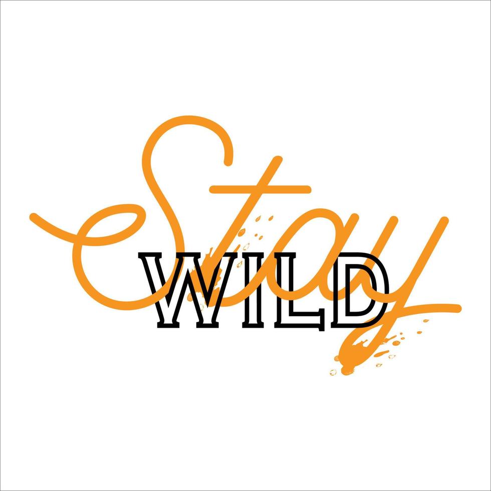 Stay Wild typographic design with Modern, simple, minimal style. Stay wild Great lettering and calligraphy for greeting cards, stickers, banners, prints and home interior decor. Vector illustration