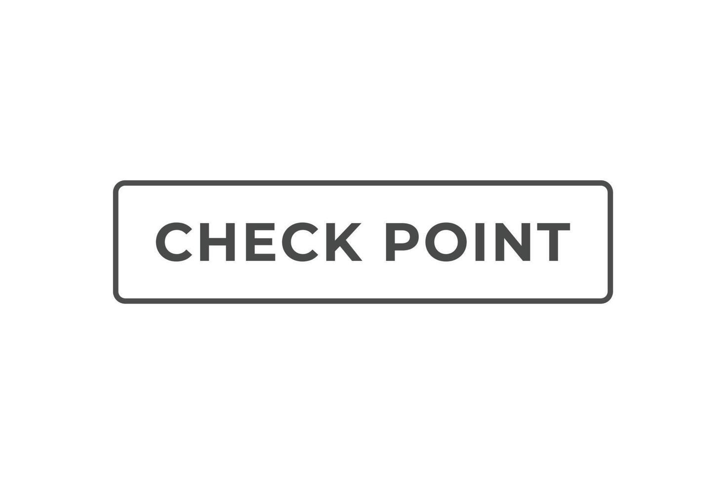 Check Point Button. Speech Bubble, Banner Label Check Point vector