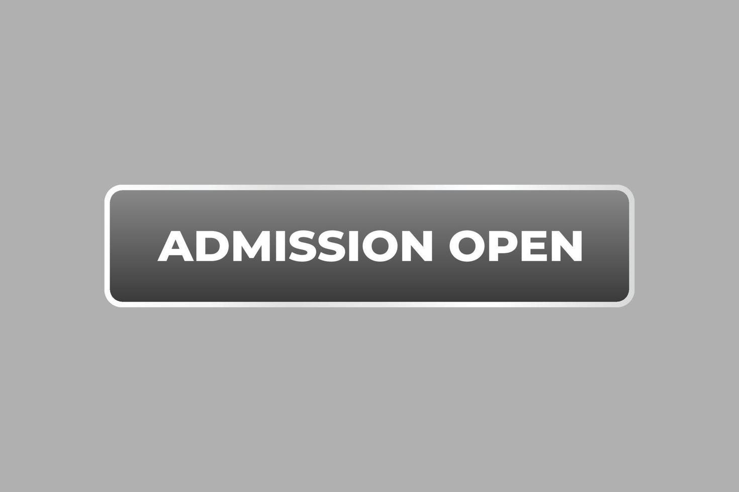 admission open Button. web template, Speech Bubble, Banner Label admission open. sign icon Vector illustration