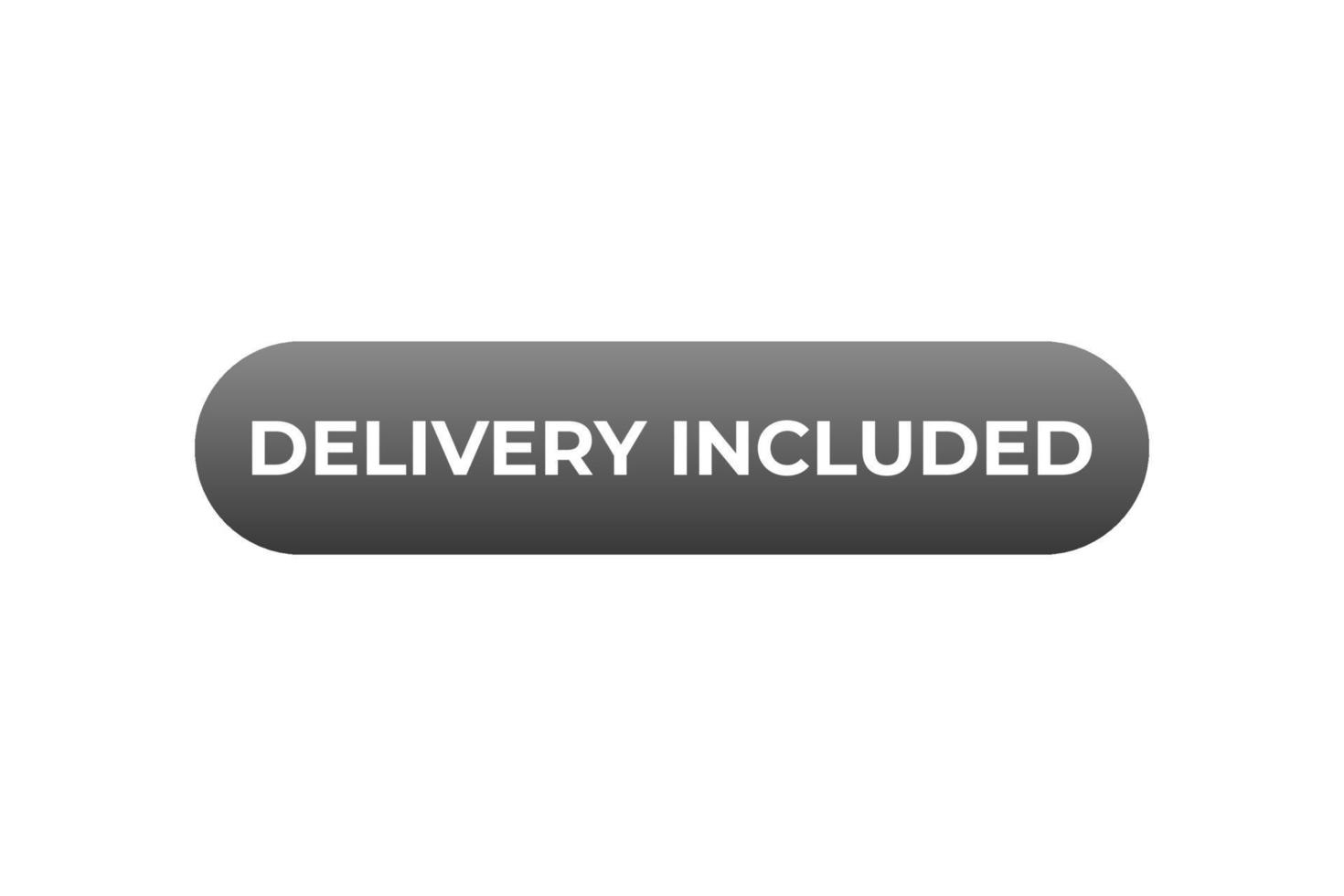 Delivery Included Button. Speech Bubble, Banner Label Delivery Included vector