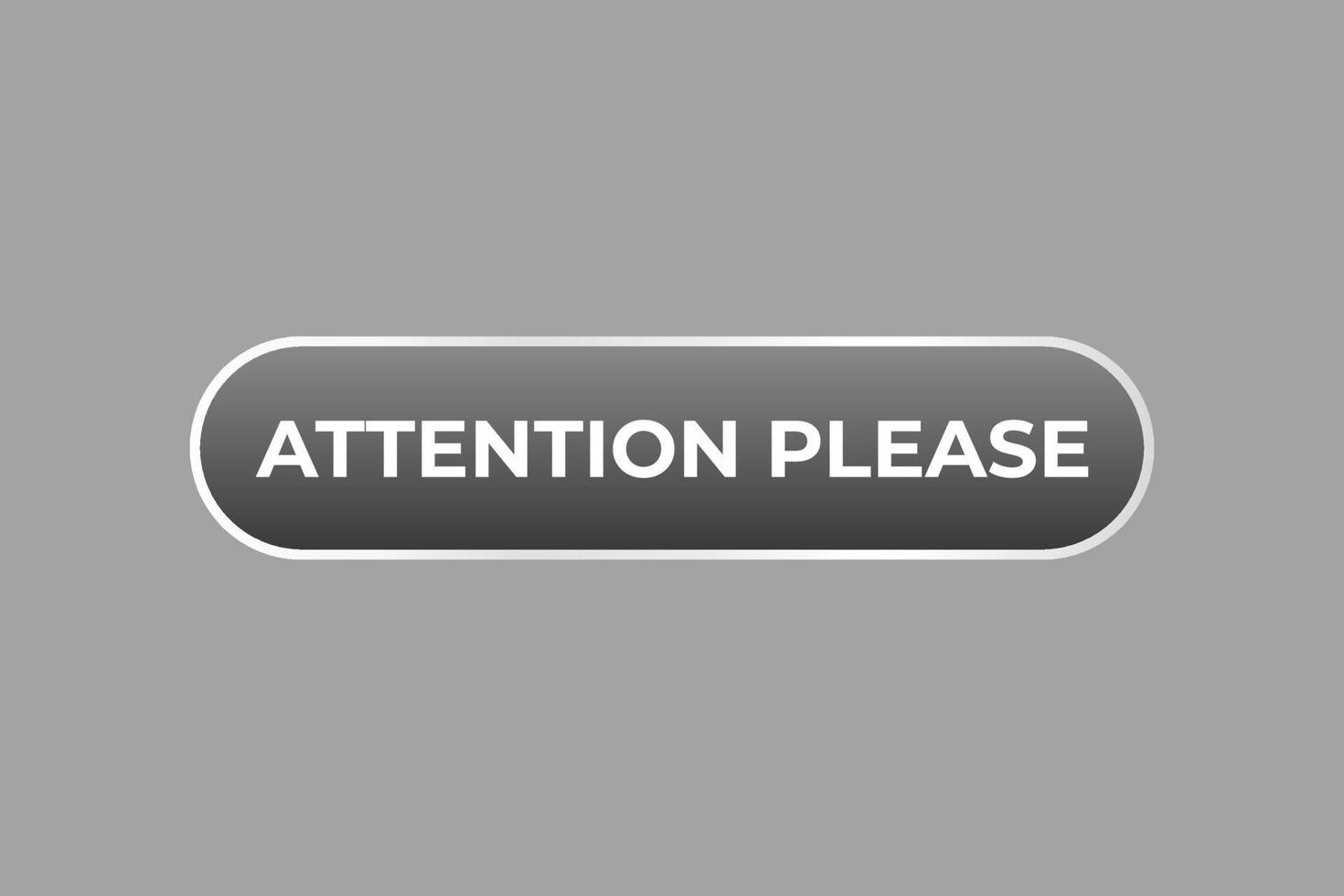 attention please Button. web template, Speech Bubble, Banner Label attention please . sign icon Vector illustration