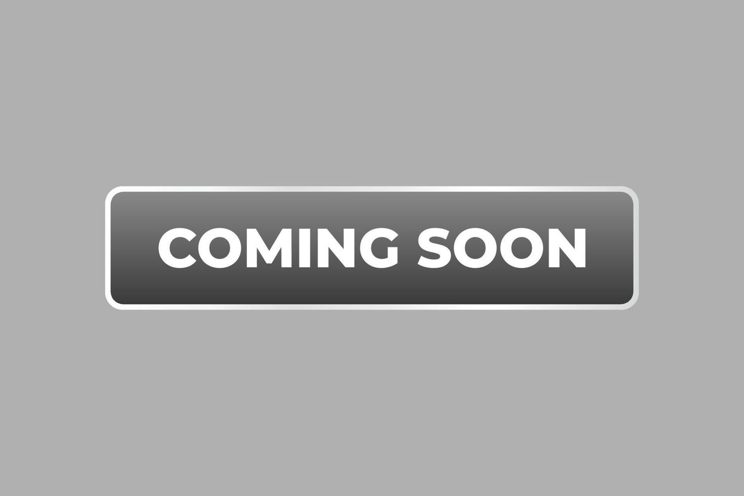 Coming Soon Button. web template, Speech Bubble, Banner Label Coming Soon. sign icon Vector illustration