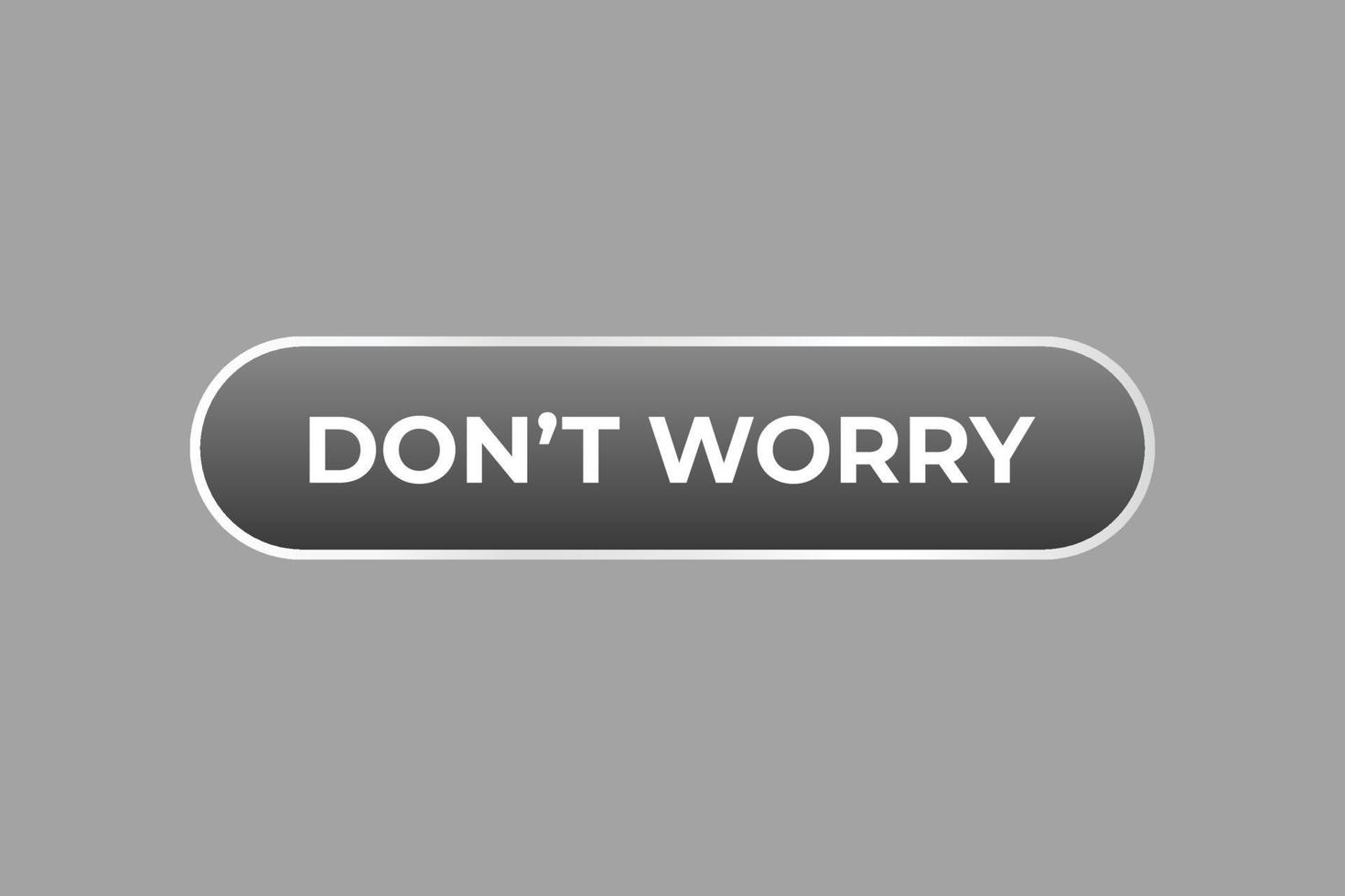 Don't Worry Button. Speech Bubble, Banner Label Don't Worry vector