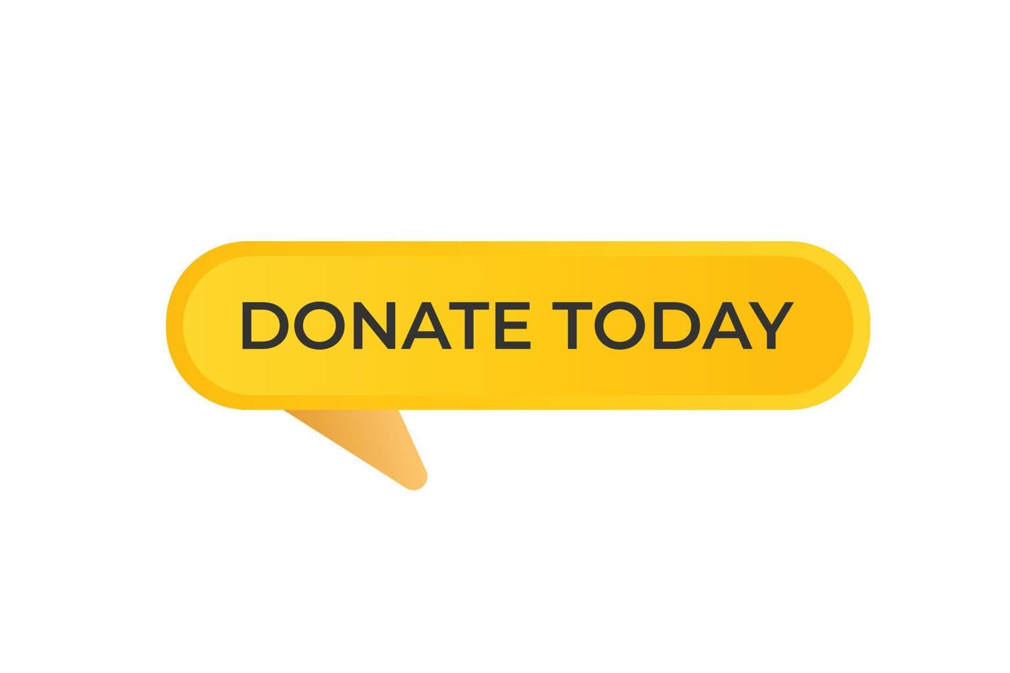 Donate Today Button. Speech Bubble, Banner Label Donate Today vector