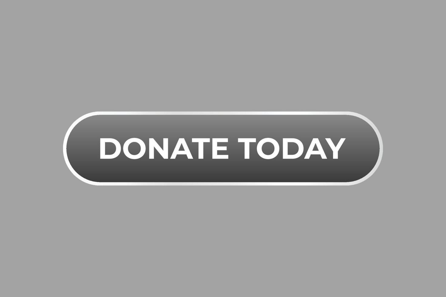 Donate Today Button. Speech Bubble, Banner Label Donate Today vector