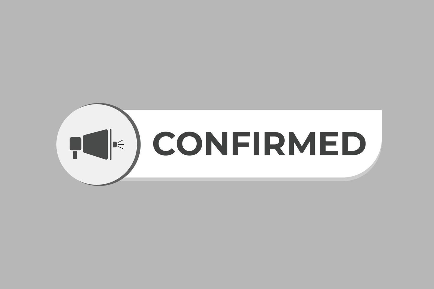 Confirmed Button. Speech Bubble, Banner Label Confirmed vector
