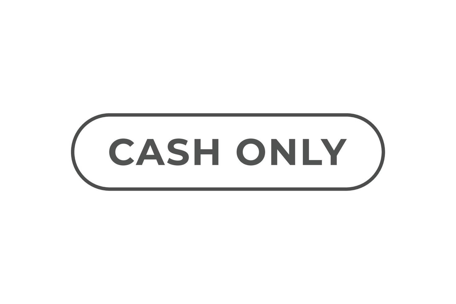 Cash Only Button. web template, Speech Bubble, Banner Label Cash Only. sign icon Vector illustration