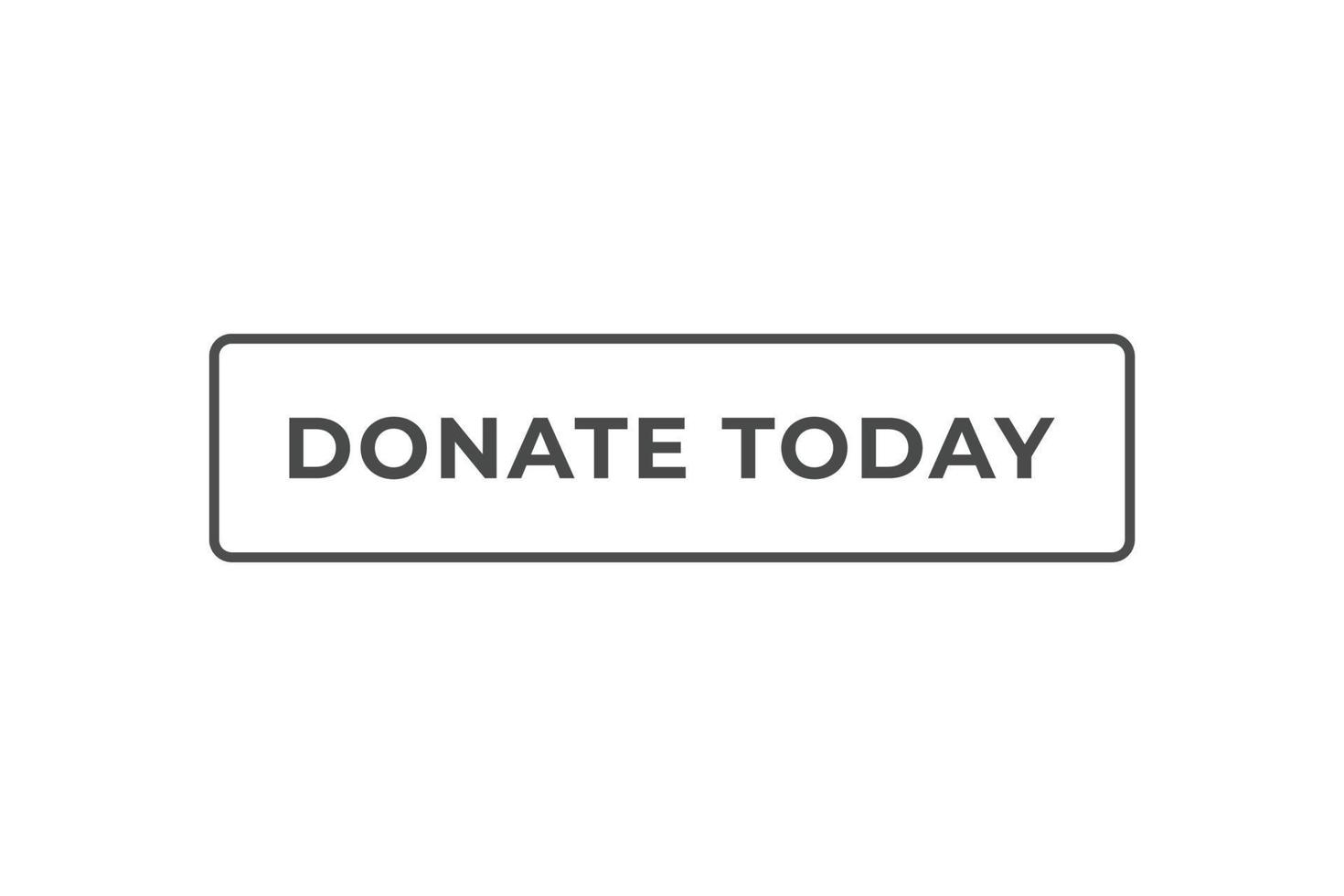 Donate Today Button. Speech Bubble, Banner Label Donate Today vector