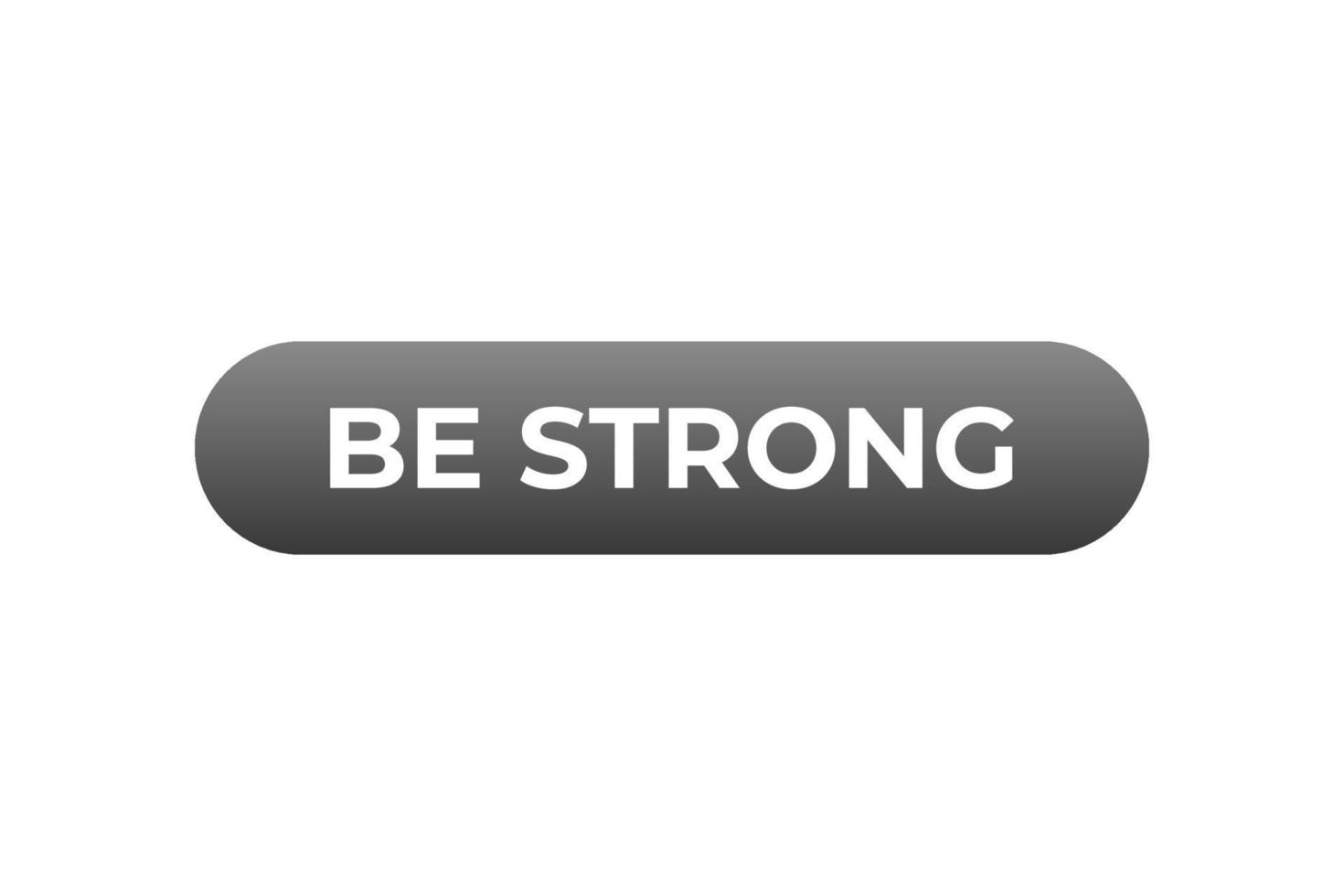 be strong Button. web template, Speech Bubble, Banner Label be strong. sign icon Vector illustration