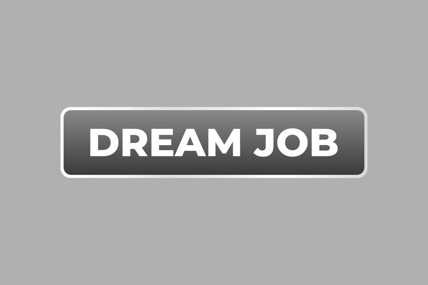 Dream Job Button. Speech Bubble, Banner Label Dream Job vector