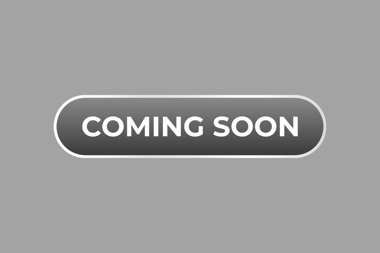 Coming Soon Button. web template, Speech Bubble, Banner Label Coming Soon. sign icon Vector illustration