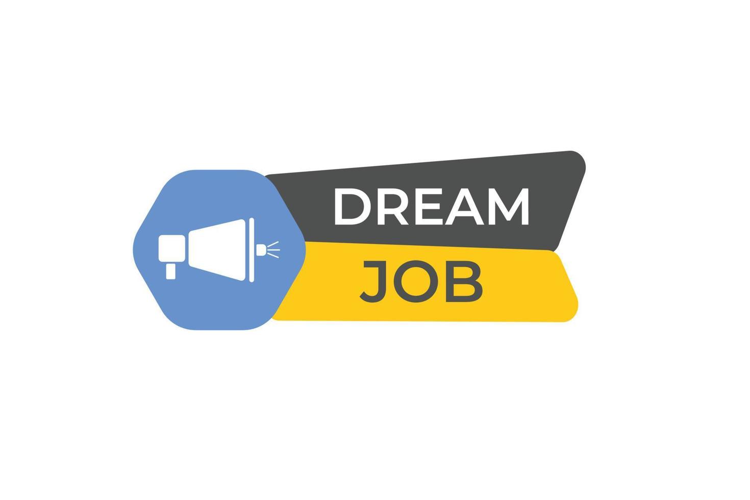 Dream Job Button. Speech Bubble, Banner Label Dream Job vector