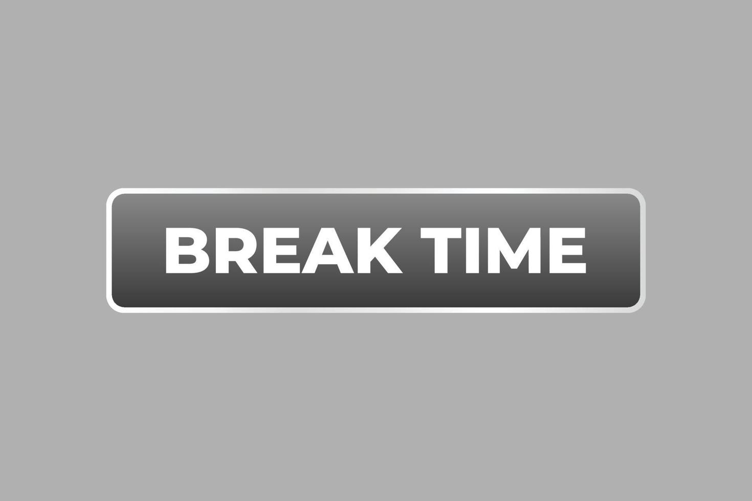 Break Time Button. Speech Bubble, Banner Label Don't Forgot vector
