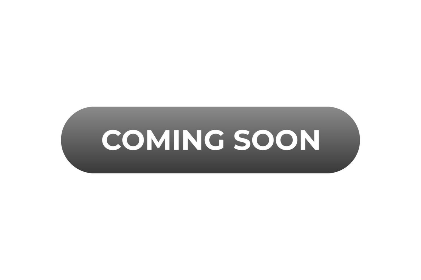 Coming Soon Button. web template, Speech Bubble, Banner Label Coming Soon. sign icon Vector illustration