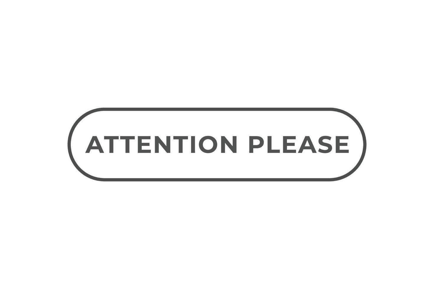 attention please Button. web template, Speech Bubble, Banner Label attention please . sign icon Vector illustration