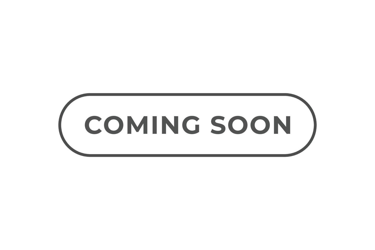 Coming Soon Button. web template, Speech Bubble, Banner Label Coming Soon. sign icon Vector illustration