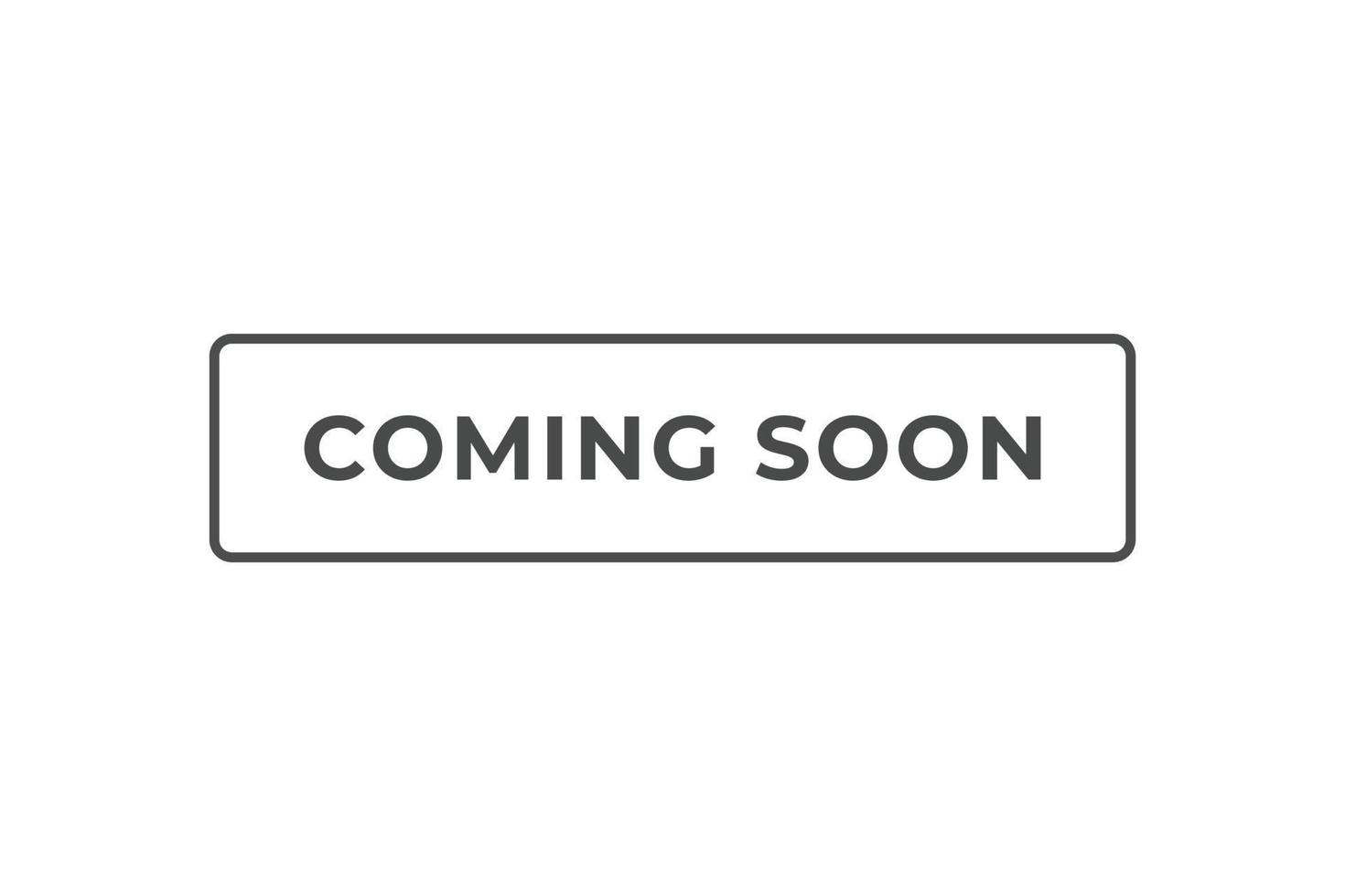 Coming Soon Button. web template, Speech Bubble, Banner Label Coming Soon. sign icon Vector illustration