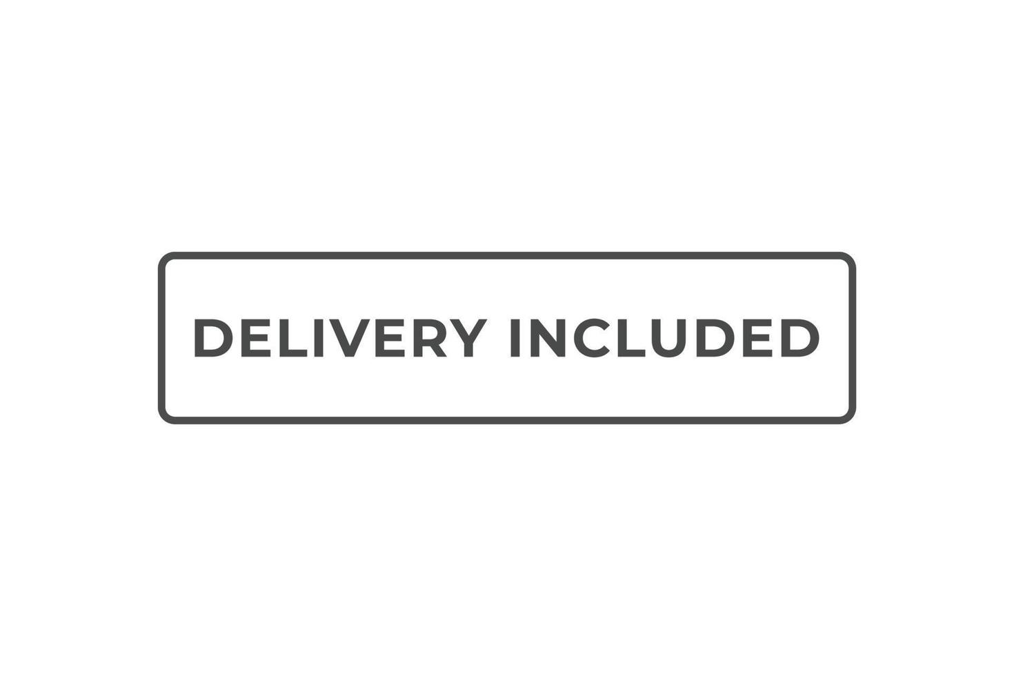 Delivery Included Button. Speech Bubble, Banner Label Delivery Included vector