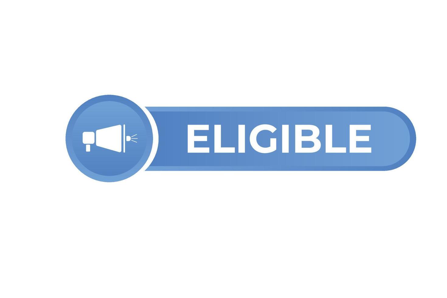 Eligible Button. Speech Bubble, Banner Label Eligible vector
