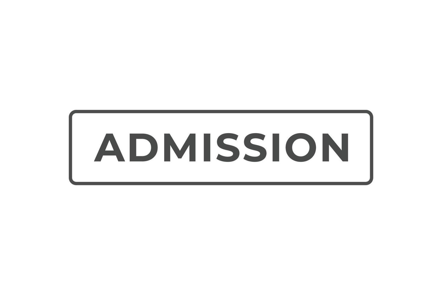 admission Button. web template, Speech Bubble, Banner Label admission. sign icon Vector illustration